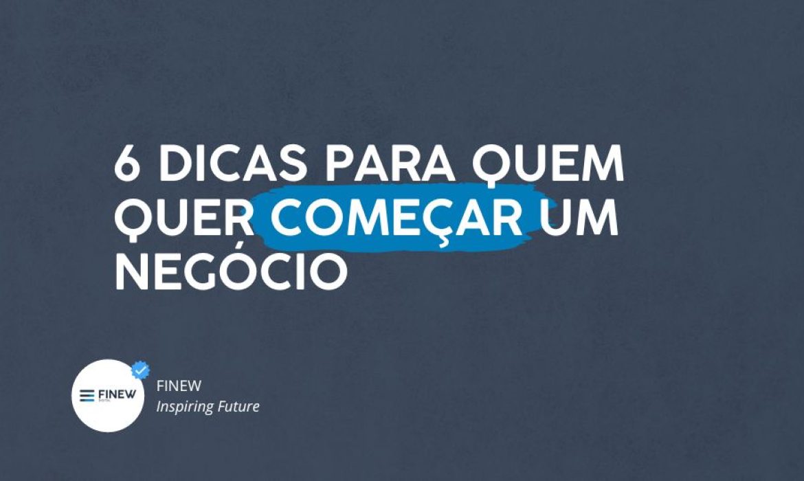 6 dicas para começar um negócio